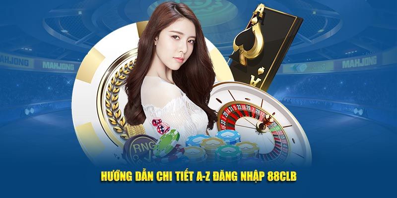 Những bước tham gia đăng nhập 88CLB đơn giản và chi tiết