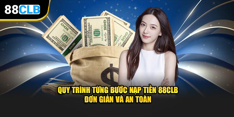 Quy trình từng bước nạp tiền 88CLB đơn giản và an toàn